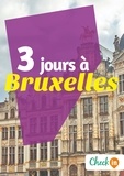 Christophe Piron et Déborah Moine - 3 jours à Bruxelles - Des cartes, des bons plans et les itinéraires indispensables.