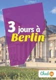 Léa Lescure - 3 jours à Berlin - Un guide touristique avec des cartes, des bons plans et les itinéraires indispensables.