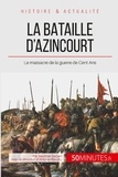 Gauthier Godart - La bataille d'Azincourt : au cour de la guerre de cent ans - 50 minutes pour comprendre la bataille d'Azincourt et ses enjeux.