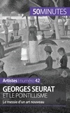 Thérèse Claeys - Georges Seurat et le pointillisme - Le messie d'un art nouveau.