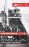 Romain Parmentier - Le Titanic, un paquebot de légende - Le naufrage de l'insubmersible.