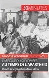Marie Fauré - L'Afrique du sud divisée au temps de l'apartheid - Quand la ségrégation a force de loi.