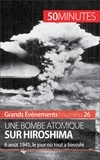 Maxime Tondeur - Une bombe atomique sur Hiroshima - 6 août 1945, le jour où tout a basculé.