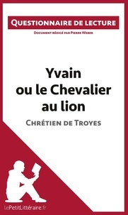 Pierre Weber - Yvain ou le chevalier au lion de Chrétien de Troyes - Questionnaire de lecture.