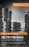 Ariane de Saeger - Milton Friedman et le monétarisme - Un libéral en marge du keynésianisme ambiant.