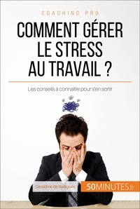 Géraldine de Radiguès - Comment gérer le stress au travail ? - Les conseils à connaître pour s'en sortir.