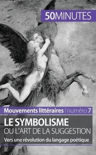 Delphine Leloup - Le symbolisme ou l'art de la suggestion - Vers une révolution du langage poétique.