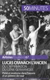 Anne-Sophie Lesage et Elisabeth Bruyns - Lucas Cranach l'ancien ou l'affirmation du génie germanique - Piété et érotisme dans l'ouvre d'un peintre de cour.