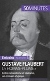 Clémence Verburgh et Gauthier de Wulf - Gustave Flaubert, l'« homme-plume » - Entre romantisme et réalisme, un écrivain atypique.