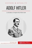 Xavier Leroy - Adolf hitler et la folie nazie - La naissance d'un monstre.