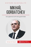 Véronique Van Driessche - Gorbatchev, le dernier dirigeant de l'URSS - De la Glasnost à la fin de la Guerre Froide.