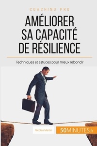 Nicolas Martin - Comment améliorer sa capacité de résilience ? - Apprendre à rebondir après un coup dur.