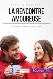 Eve Anselme - La rencontre amoureuse - Comment s'y préparer et la provoquer ?.
