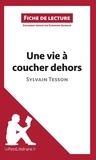 Sylvain Tesson - Une vie à coucher dehors - Résumé complet et analyse détaillée de l'oeuvre.