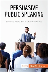  50Minutes - Coaching  : Persuasive Public Speaking - Simple steps to win over any audience.