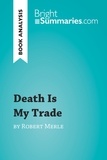 Summaries Bright - BrightSummaries.com  : Death Is My Trade by Robert Merle (Book Analysis) - Detailed Summary, Analysis and Reading Guide.