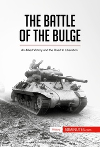  50Minutes - History  : The Battle of the Bulge - An Allied Victory and the Road to Liberation.