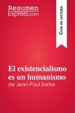  ResumenExpress - Guía de lectura  : El existencialismo es un humanismo de Jean-Paul Sartre (Guía de lectura) - Resumen y análisis completo.
