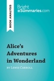 Summaries Bright - BrightSummaries.com  : Alice's Adventures in Wonderland by Lewis Carroll (Book Analysis) - Detailed Summary, Analysis and Reading Guide.