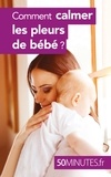 Dominique Van der Kaa - Comment calmer les pleurs de bébé ?.