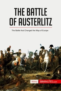  50Minutes - History  : The Battle of Austerlitz - The Battle that Changed the Map of Europe.