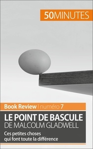 Anastasia Samygin-Cherkaoui - Le point de bascule de Malcolm Gladwell - Ces petites choses qui font toute la différence.