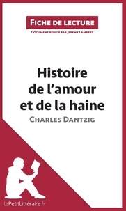 Jérémy Lambert - Histoire de l'amour et de la haine de Charles Dantzig.
