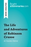 Summaries Bright - BrightSummaries.com  : The Life and Adventures of Robinson Crusoe by Daniel Defoe (Book Analysis) - Detailed Summary, Analysis and Reading Guide.