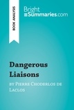 Summaries Bright - BrightSummaries.com  : Dangerous Liaisons by Pierre Choderlos de Laclos (Book Analysis) - Detailed Summary, Analysis and Reading Guide.