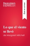  ResumenExpress - Guía de lectura  : Lo que el viento se llevó de Margaret Mitchell (Guía de lectura) - Resumen y análisis completo.