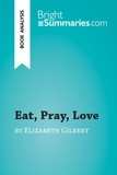 Summaries Bright - BrightSummaries.com  : Eat, Pray, Love by Elizabeth Gilbert (Book Analysis) - Detailed Summary, Analysis and Reading Guide.