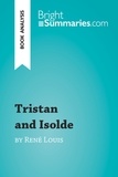 Summaries Bright - BrightSummaries.com  : Tristan and Isolde by René Louis (Book Analysis) - Detailed Summary, Analysis and Reading Guide.