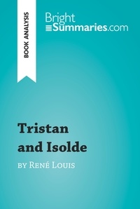 Summaries Bright - BrightSummaries.com  : Tristan and Isolde by René Louis (Book Analysis) - Detailed Summary, Analysis and Reading Guide.