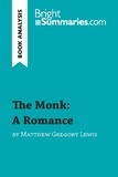 Summaries Bright - BrightSummaries.com  : The Monk: A Romance by Matthew Gregory Lewis (Book Analysis) - Detailed Summary, Analysis and Reading Guide.