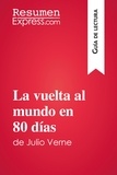  ResumenExpress - Guía de lectura  : La vuelta al mundo en 80 días de Julio Verne (Guía de lectura) - Resumen y análisis completo.