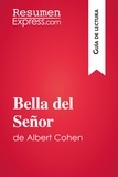  ResumenExpress - Guía de lectura  : Bella del Señor de Albert Cohen (Guía de lectura) - Resumen y análisis completo.