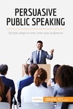  50Minutes - Coaching  : Persuasive Public Speaking - Simple steps to win over any audience.