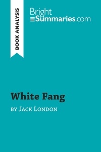Summaries Bright - BrightSummaries.com  : White Fang by Jack London (Book Analysis) - Detailed Summary, Analysis and Reading Guide.