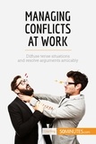  50Minutes - Coaching  : Managing Conflicts at Work - Diffuse tense situations and resolve arguments amicably.