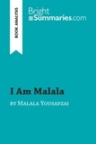 Bouhon Marie - BrightSummaries.com  : I Am Malala by Malala Yousafzai (Book Analysis) - Detailed Summary, Analysis and Reading Guide.