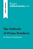 Summaries Bright - BrightSummaries.com  : The Solitude of Prime Numbers by Paolo Giordano (Book Analysis) - Detailed Summary, Analysis and Reading Guide.
