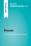 Summaries Bright - Essays by Michel de Montaigne (Book Analysis) - Detailed Summary, Analysis and Reading Guide.