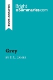 Summaries Bright - BrightSummaries.com  : Grey by E. L. James (Book Analysis) - Detailed Summary, Analysis and Reading Guide.