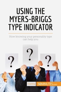  50Minutes - Coaching  : Using the Myers-Briggs Type Indicator - How knowing your personality type can help you.