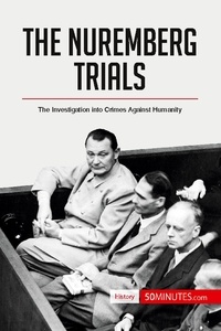  50Minutes - History  : The Nuremberg Trials - The Investigation into Crimes Against Humanity.