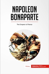  50Minutes - History  : Napoleon Bonaparte - The Emperor of France.