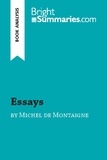 Summaries Bright - BrightSummaries.com  : Essays by Michel de Montaigne (Book Analysis) - Detailed Summary, Analysis and Reading Guide.