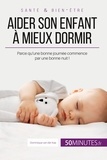 Faidherbe Céline et Van der kaa Dominique - Famille  : Aider son enfant à mieux dormir - Première partie - Parce qu'une bonne journée commence par une bonne nuit !.