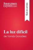  ResumenExpress - Guía de lectura  : La luz difícil de Tomás González (Guía de lectura) - Resumen y análisis completo.
