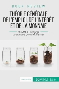 Alberto Bomba - Théorie générale de l'emploi, de l'intérêt et de la monnaie - Résumé et analyse du livre de John M. Keynes.